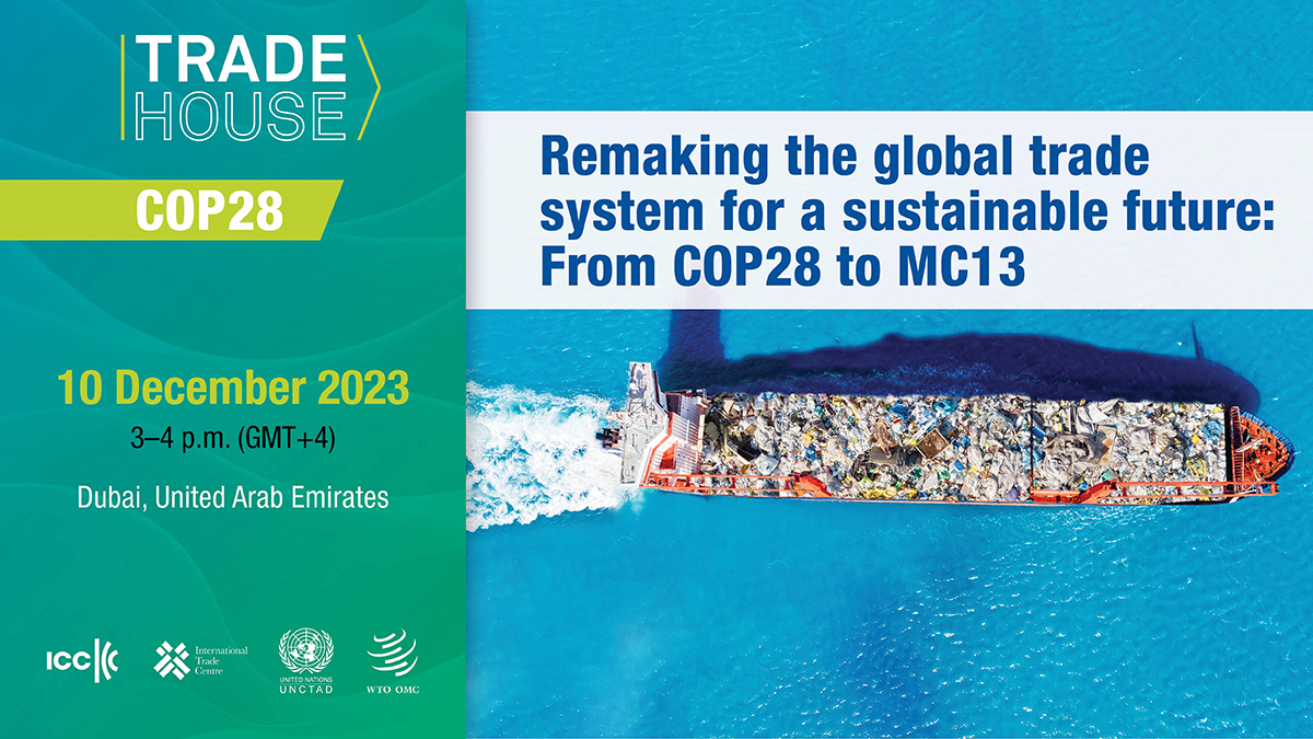 Trade House event at COP28: Remaking the global trade system for a sustainable future: From COP28 to MC13