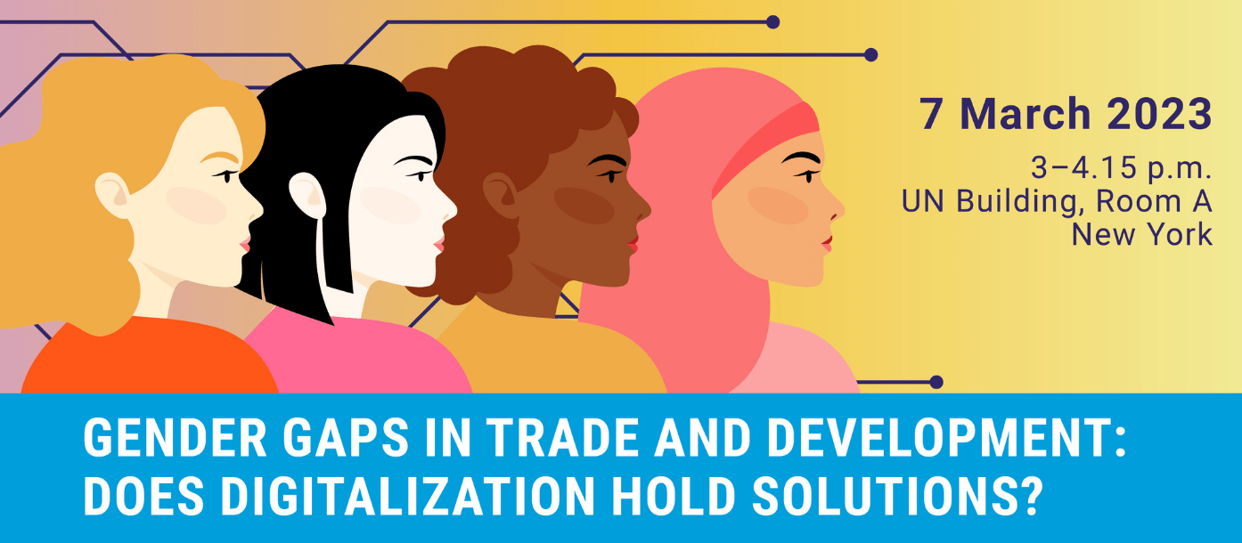 CSW67 side event - Gender gaps in trade and development: Does digitalization hold solutions?