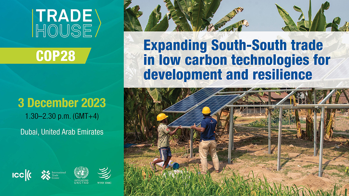 Trade House event at COP28: Expanding South-South trade in low carbon technologies for development and resilience