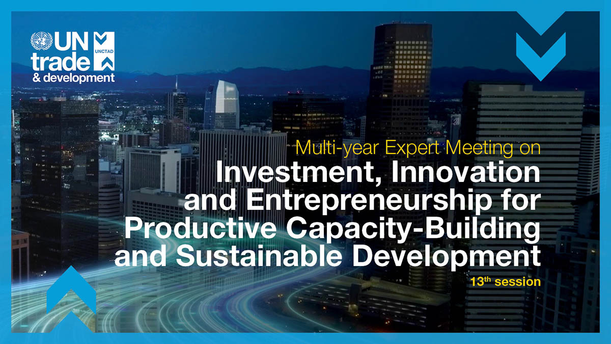 Multi-year expert meeting on investment, innovation and entrepreneurship for productive capacity-building and sustainable development, 13th session