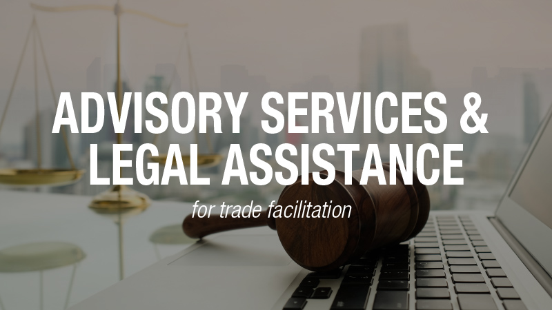 Advisory services and legal assistance on trade facilitation