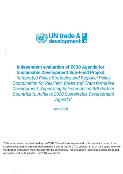 Cover for Independent evaluation of 2030 Agenda for Sustainable Development Sub-Fund Project: Integrated Policy Strategies and Regional Policy Coordination for Resilient, Green and Transformative Development: Supporting Selected Asian BRI Partner Countries to Achieve 2030 Sustainable Development Agenda