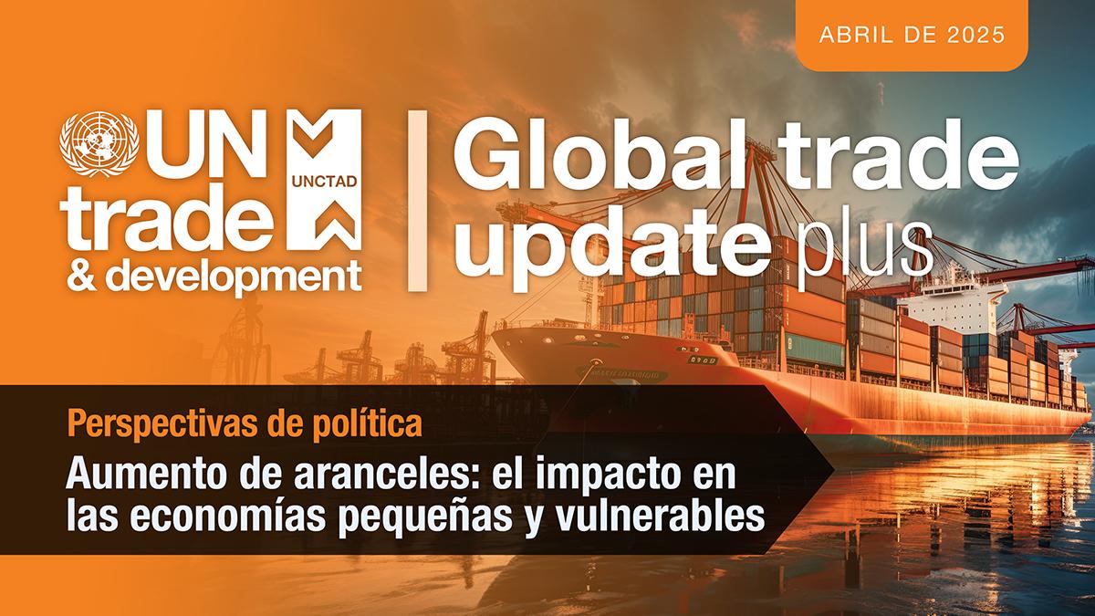 Cover image for Actualización sobre el Comercio Global (abril de 2025): Aumento de aranceles – el impacto en las economías pequeñas y vulnerables