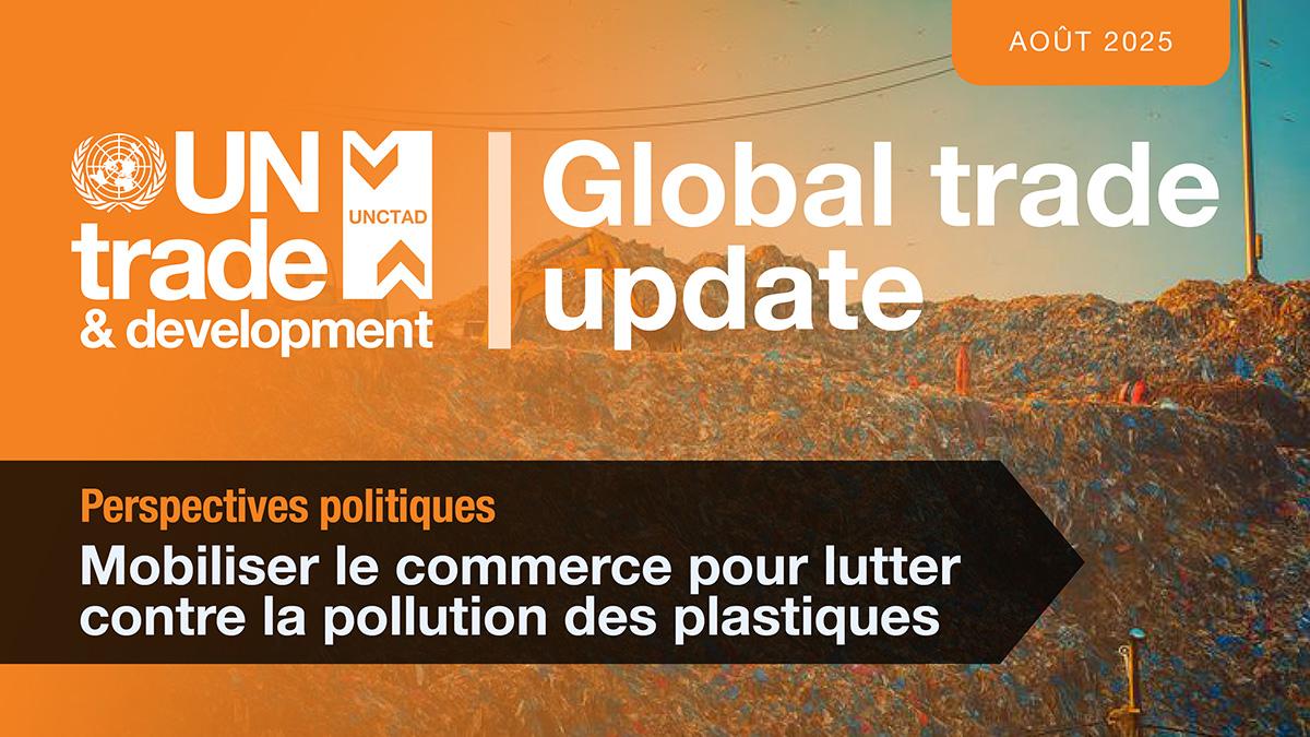 Cover image for Mise à jour du commerce mondial (août 2025) : Mobiliser le commerce pour lutter contre la pollution des plastiques