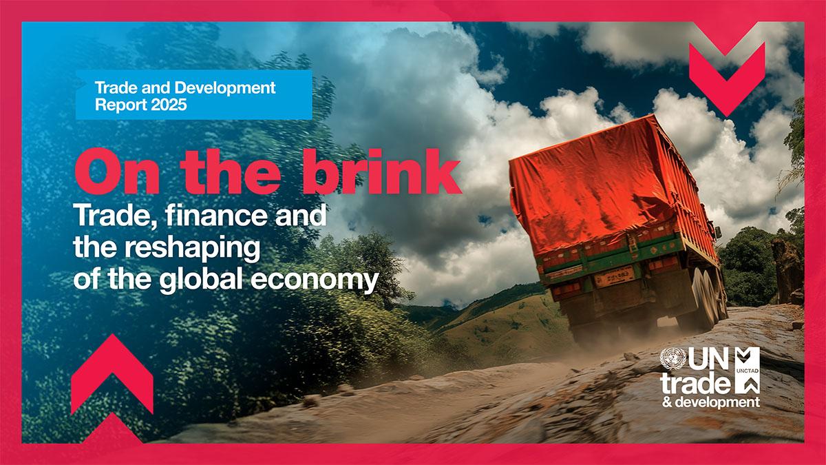 Trade and Development Report 2025: On the brink - trade, finance and the reshaping of the global economy